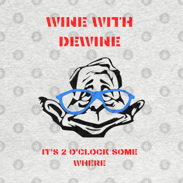 Wine With Dewine It's 2 O'clock Somewhere by Pro-tshirt